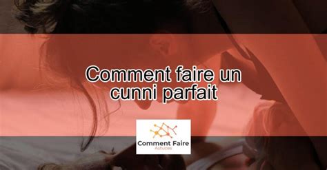 comment faire un cunni parfait|Cunnilingus : définition et risques